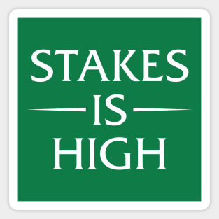 Stakes Is High Magnet